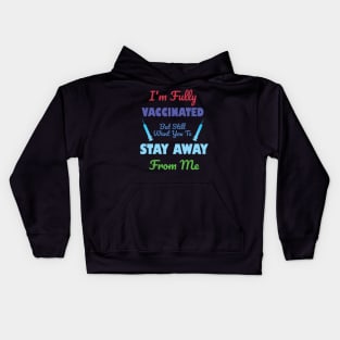 I'm Fully Vaccinated But Still Want You To Stay Away From Me Kids Hoodie